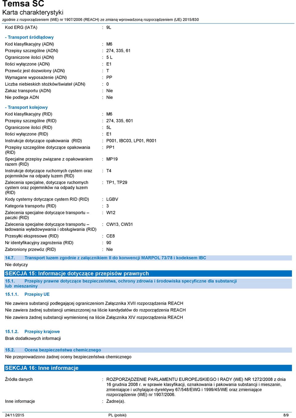 335, 601 Ograniczone ilości (RID) Ilości wyłączone (RID) Instrukcje dotyczące opakowania (RID) Przepisy szczególne dotyczące opakowania (RID) Specjalne przepisy związane z opakowaniem razem (RID)