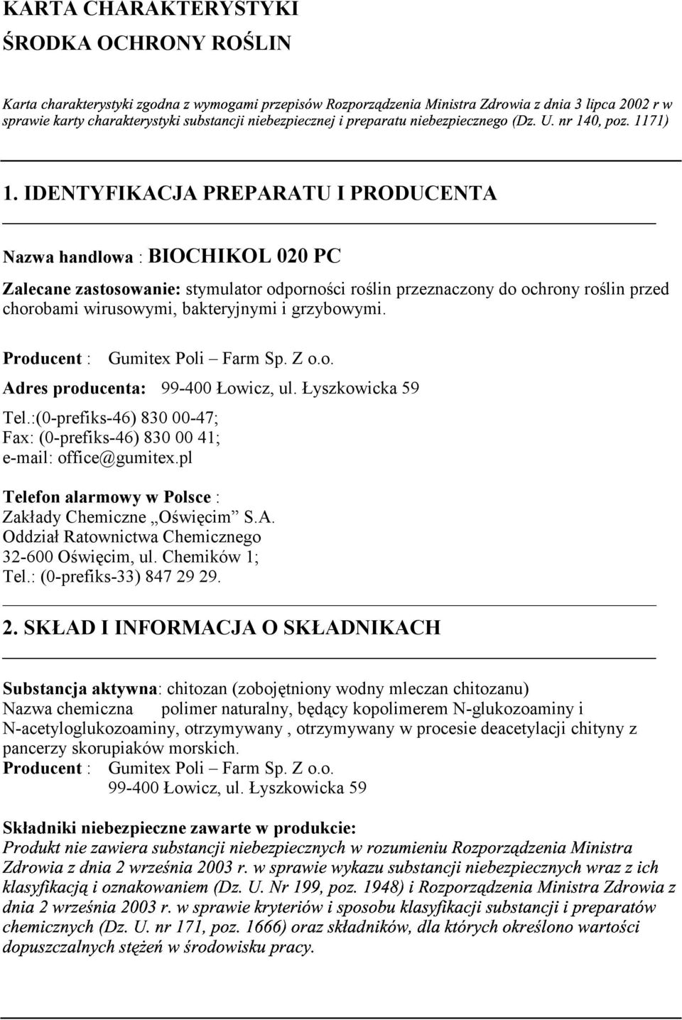 grzybowymi. Producent : Gumitex Poli Farm Sp. Z o.o. Adres producenta: 99-400 Łowicz, ul. Łyszkowicka 59 Tel.:(0-prefiks-46) 830 00-47; Fax: (0-prefiks-46) 830 00 41; e-mail: office@gumitex.