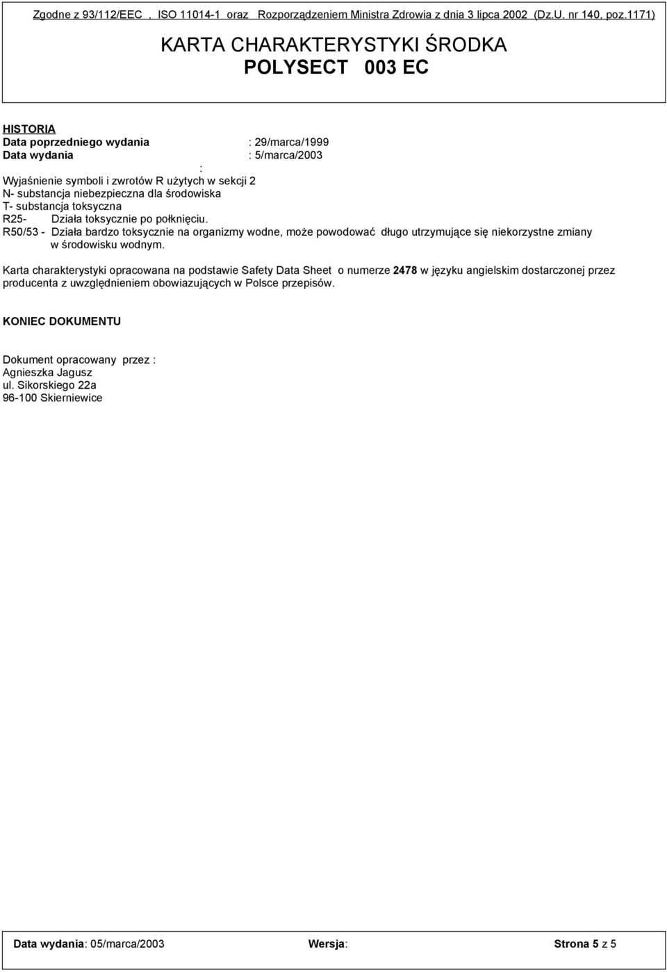 niebezpieczna dla środowiska T- substancja toksyczna R25- Działa toksycznie po połknięciu.