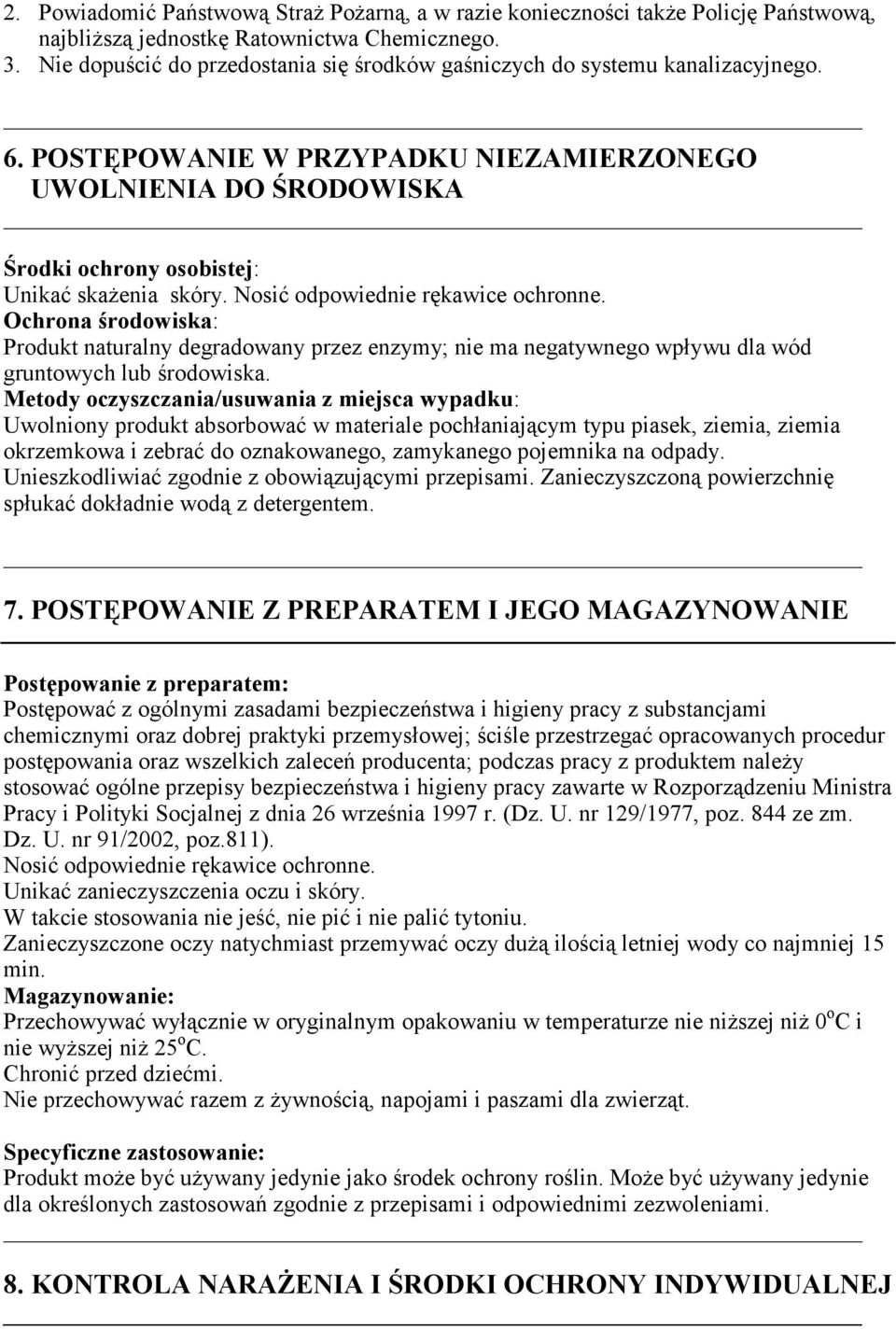 Nosić odpowiednie rękawice ochronne. Ochrona środowiska: Produkt naturalny degradowany przez enzymy; nie ma negatywnego wpływu dla wód gruntowych lub środowiska.