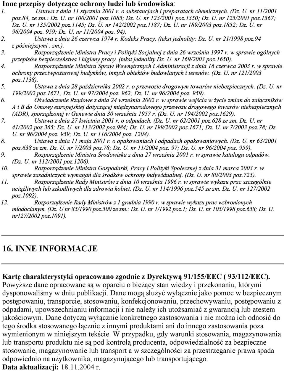#!# '! #!!# '!! # #!!"! ##$ #! $!!"!!& '!! #&!# #'! # #!!" #!!!"! # #!#!"! # #!!"! #&!"! 16. INNE INFORMACJE Kartę charakterystyki opracowano zgodnie z Dyrektywą 91/155/EEC ( 93/112/EEC).