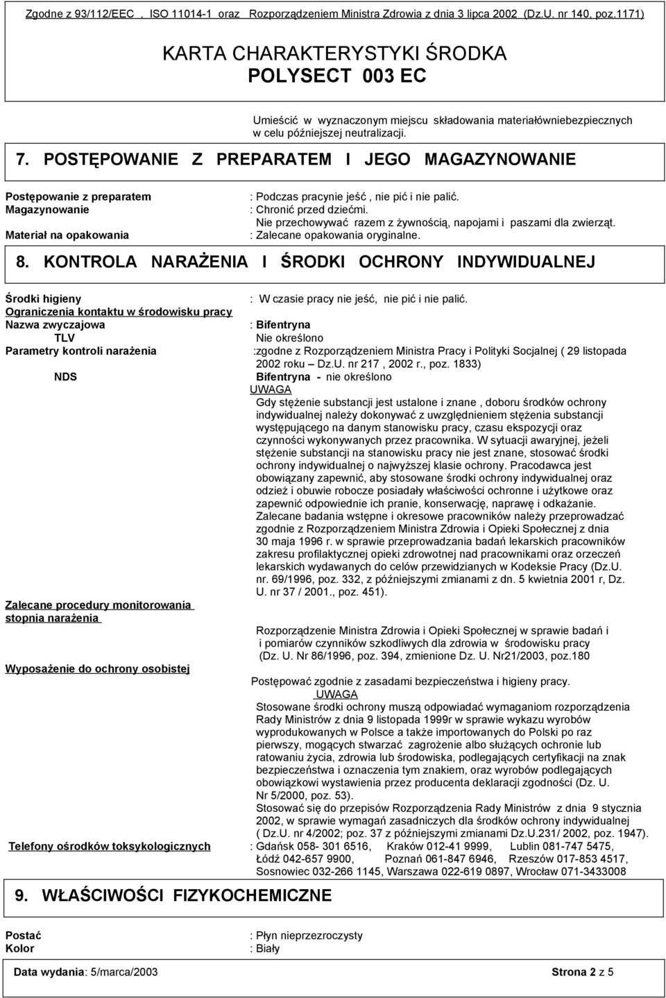 POSTĘPOWANIE Z PREPARATEM I JEGO MAGAZYNOWANIE Postępowanie z preparatem : Podczas pracynie jeść, nie pić i nie palić. Magazynowanie : Chronić przed dziećmi.