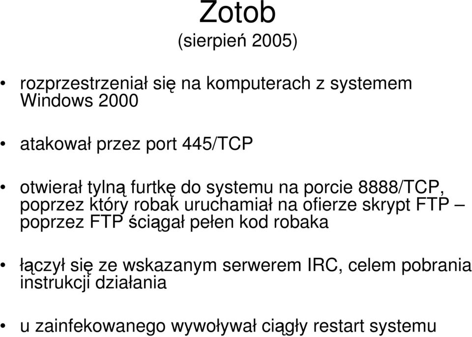 uruchamiał na ofierze skrypt FTP poprzez FTP ściągał pełen kod robaka łączył się ze wskazanym