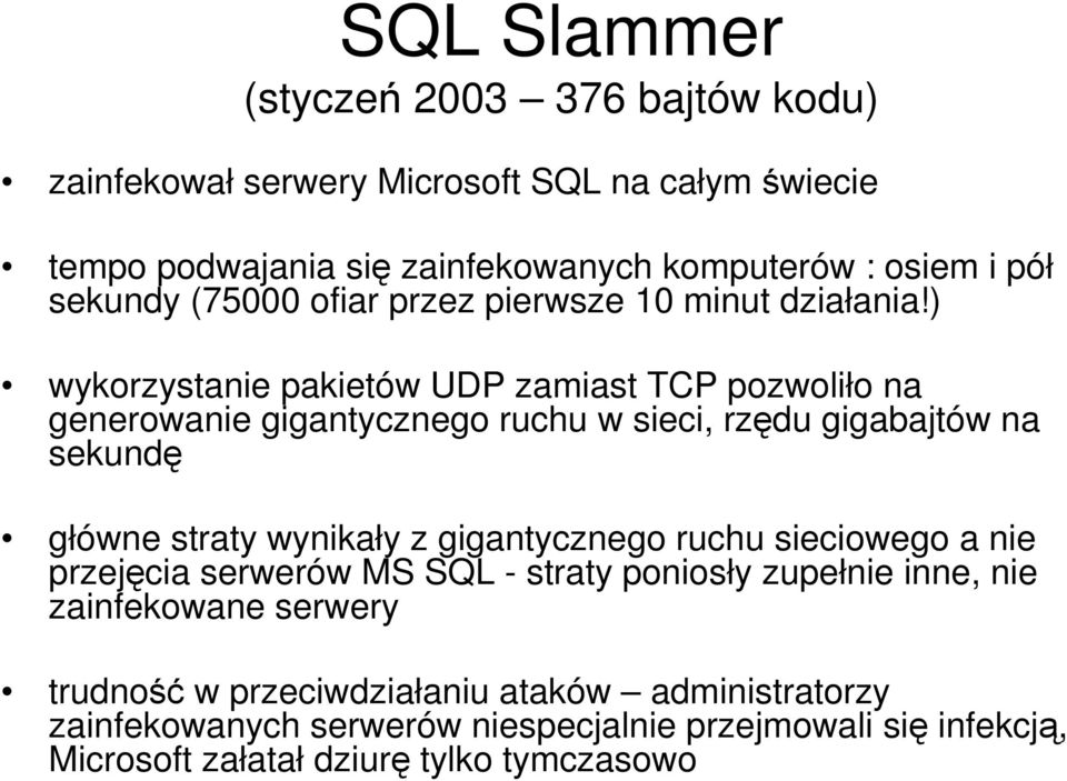 ) wykorzystanie pakietów UDP zamiast TCP pozwoliło na generowanie gigantycznego ruchu w sieci, rzędu gigabajtów na sekundę główne straty wynikały z