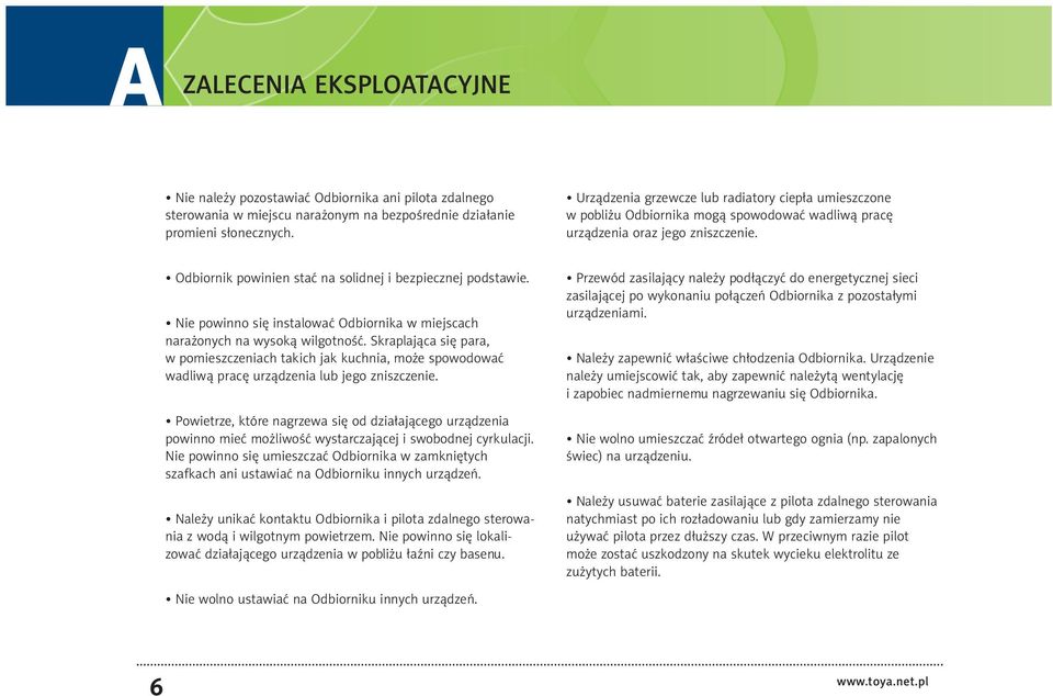 Nie powinno się instalować Odbiornika w miejscach narażonych na wysoką wilgotność.
