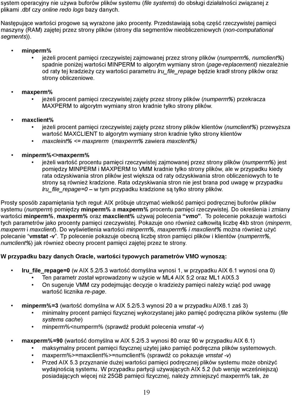 Przedstawiają sobą część rzeczywistej pamięci maszyny (RAM) zajętej przez strony plików (strony dla segmentów nieobliczeniowych (non-computational segments)).