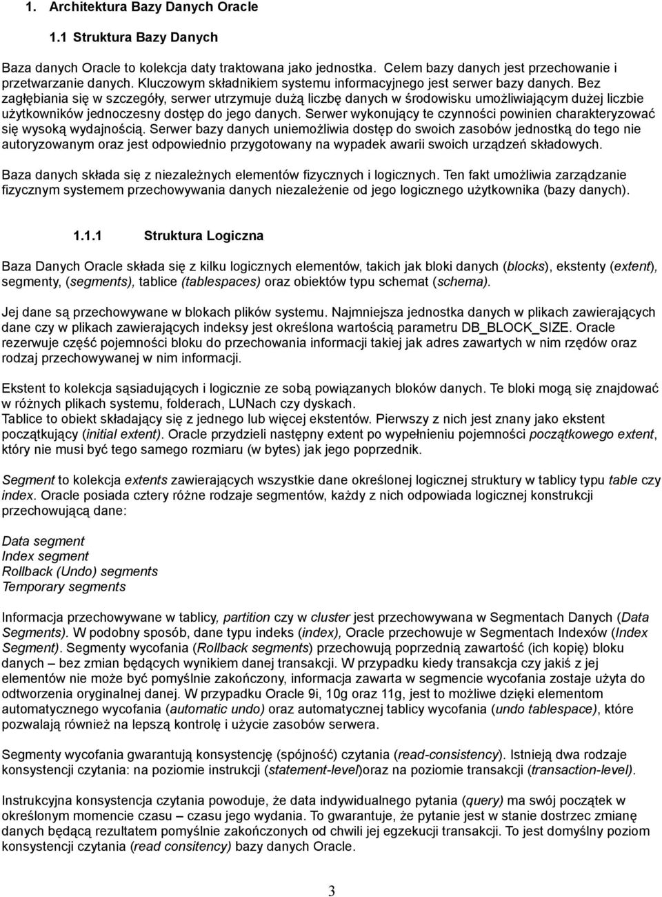 Bez zagłębiania się w szczegóły, serwer utrzymuje dużą liczbę danych w środowisku umożliwiającym dużej liczbie użytkowników jednoczesny dostęp do jego danych.