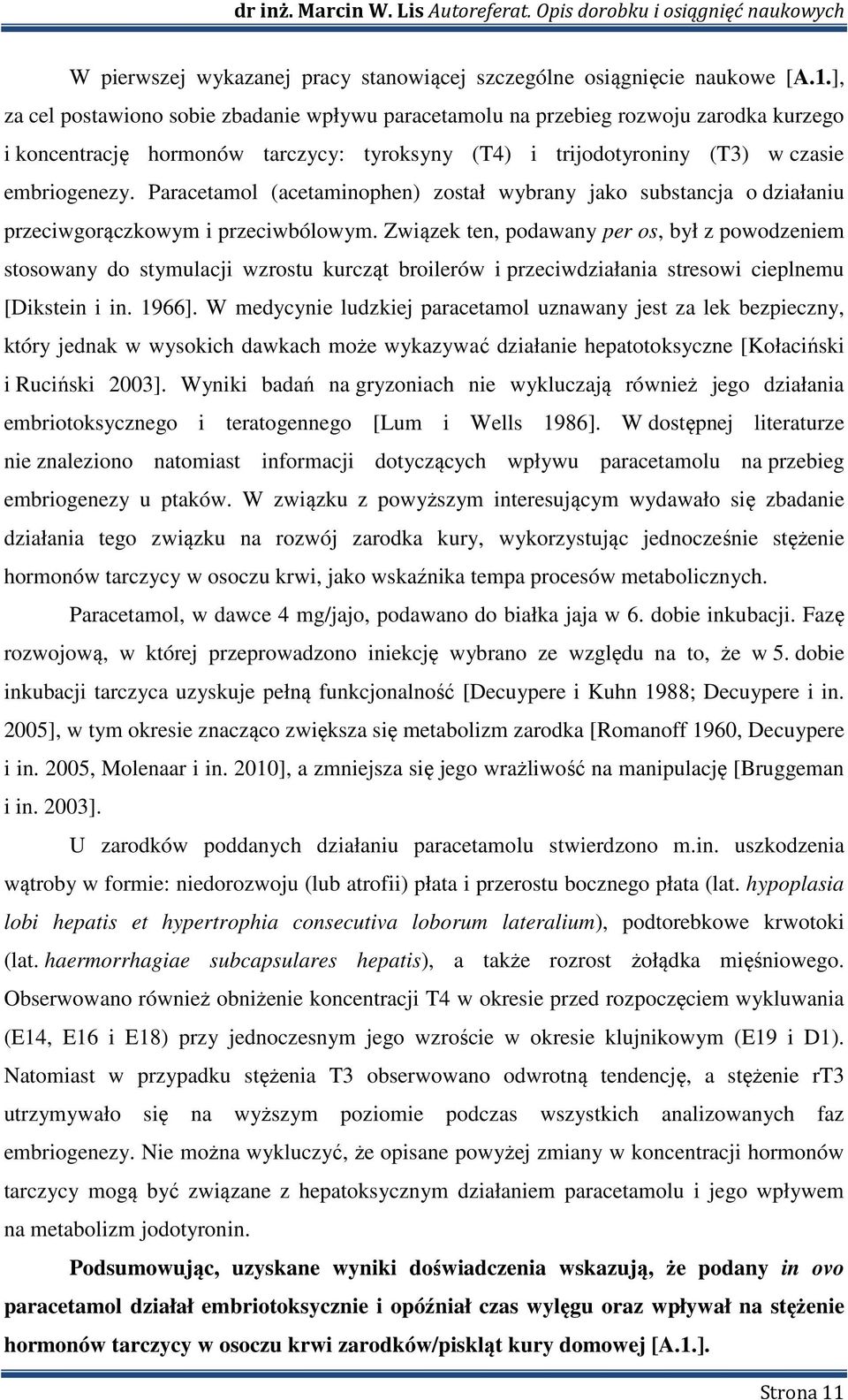Paracetamol (acetaminophen) został wybrany jako substancja o działaniu przeciwgorączkowym i przeciwbólowym.