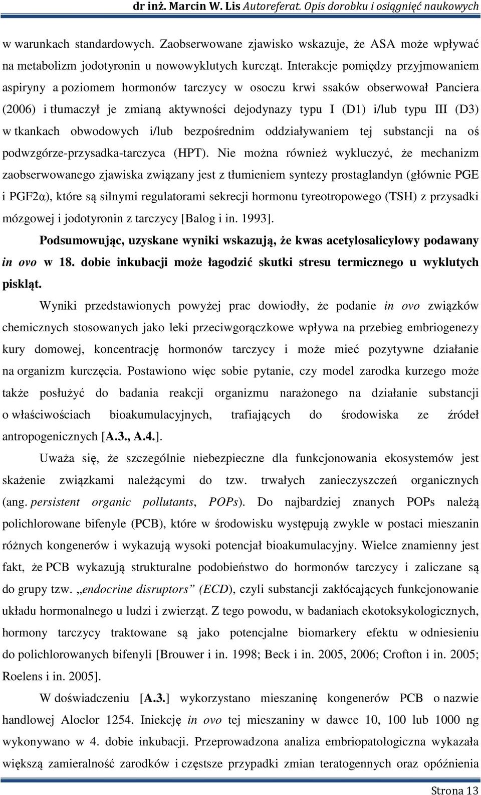 tkankach obwodowych i/lub bezpośrednim oddziaływaniem tej substancji na oś podwzgórze-przysadka-tarczyca (HPT).