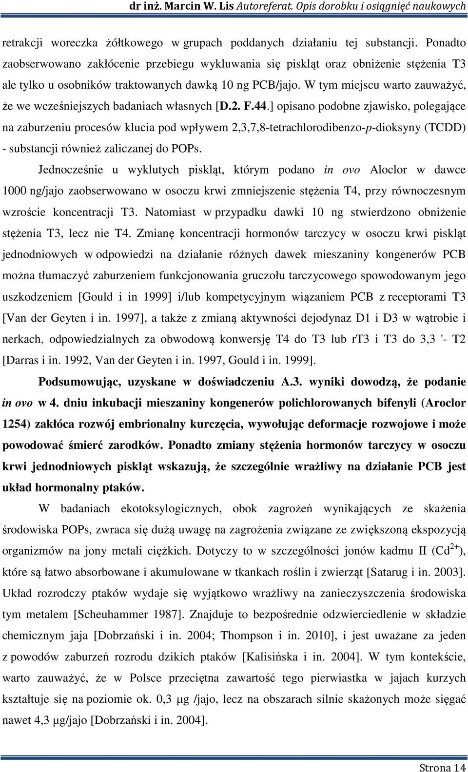 W tym miejscu warto zauważyć, że we wcześniejszych badaniach własnych [D.2. F.44.