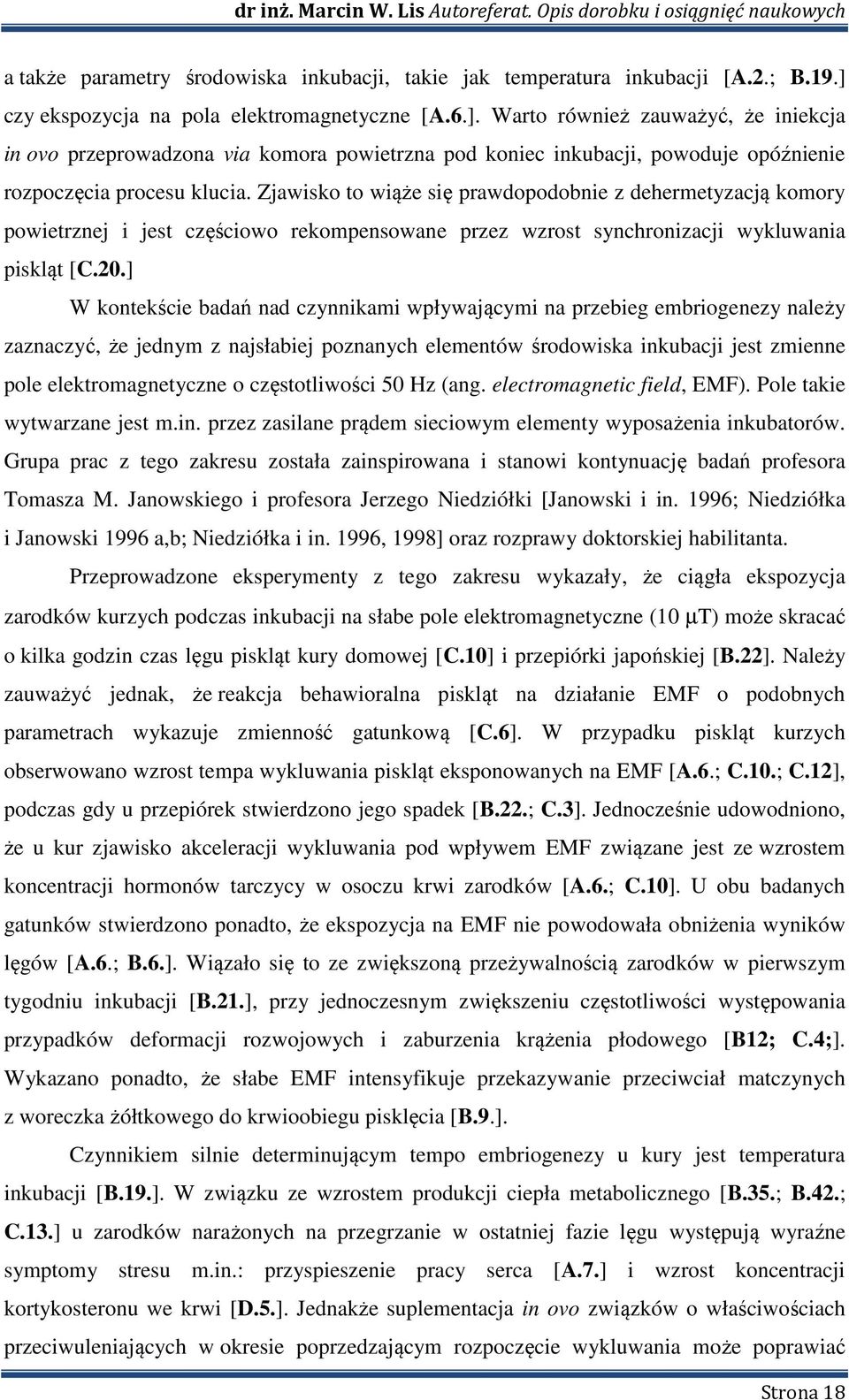Zjawisko to wiąże się prawdopodobnie z dehermetyzacją komory powietrznej i jest częściowo rekompensowane przez wzrost synchronizacji wykluwania piskląt [C.20.