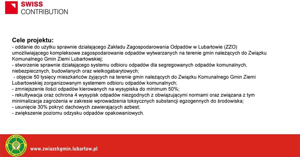 wielkogabarytowych; - objęcie 50 tysięcy mieszkańców żyjących na terenie gmin należących do Związku Komunalnego Gmin Ziemi Lubartowskiej zorganizowanym systemem odbioru odpadów komunalnych; -