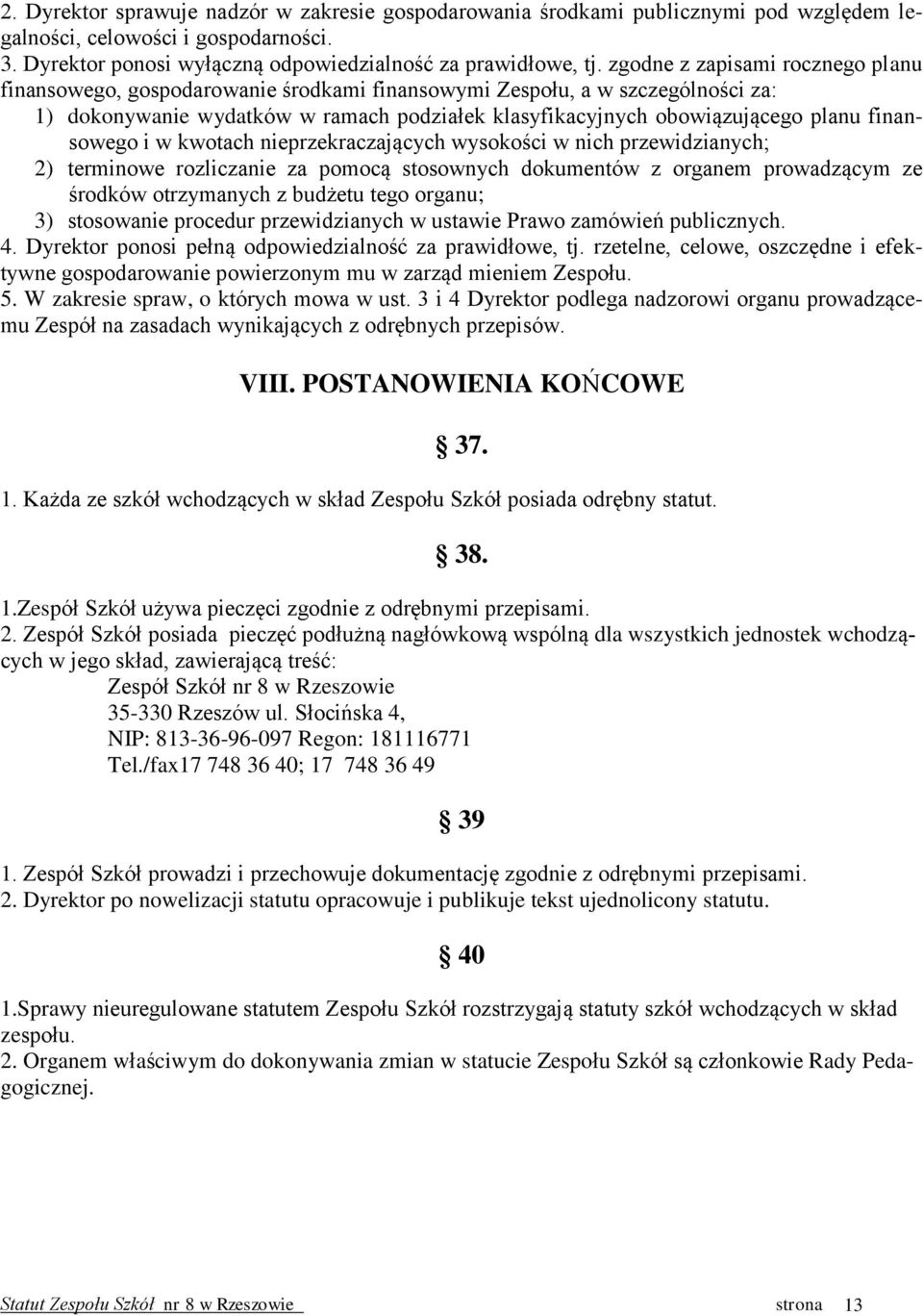 finansowego i w kwotach nieprzekraczających wysokości w nich przewidzianych; 2) terminowe rozliczanie za pomocą stosownych dokumentów z organem prowadzącym ze środków otrzymanych z budżetu tego