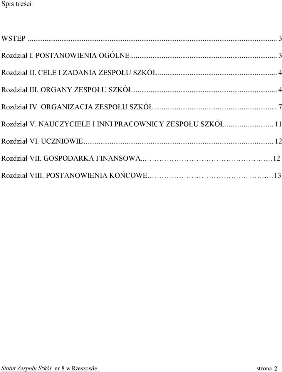 NAUCZYCIELE I INNI PRACOWNICY ZESPOŁU SZKÓŁ... 11 Rozdział VI. UCZNIOWIE... 12 Rozdział VII.