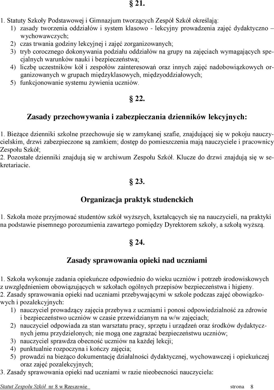 godziny lekcyjnej i zajęć zorganizowanych; 3) tryb corocznego dokonywania podziału oddziałów na grupy na zajęciach wymagających specjalnych warunków nauki i bezpieczeństwa; 4) liczbę uczestników kół