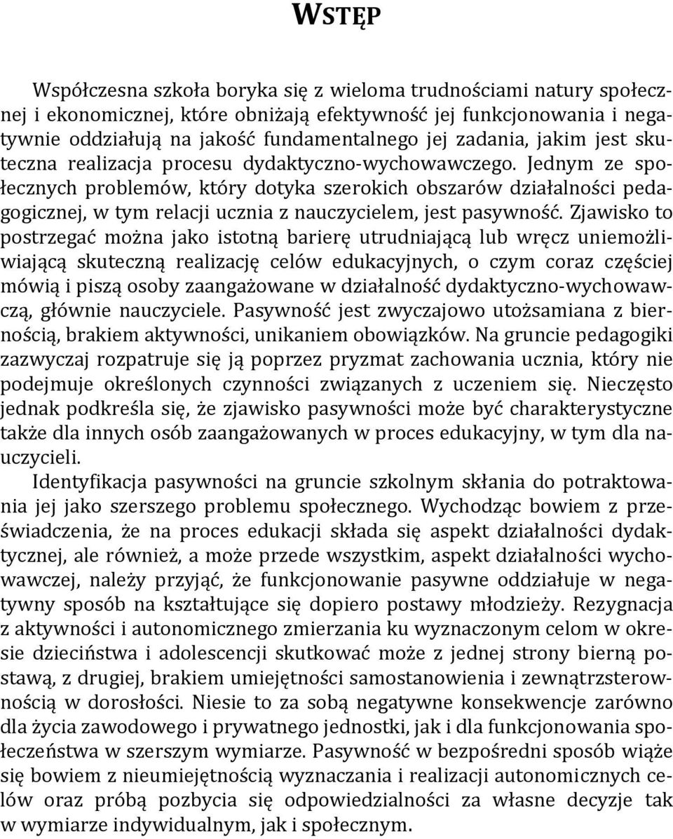 Jednym ze społecznych problemów, który dotyka szerokich obszarów działalności pedagogicznej, w tym relacji ucznia z nauczycielem, jest pasywność.