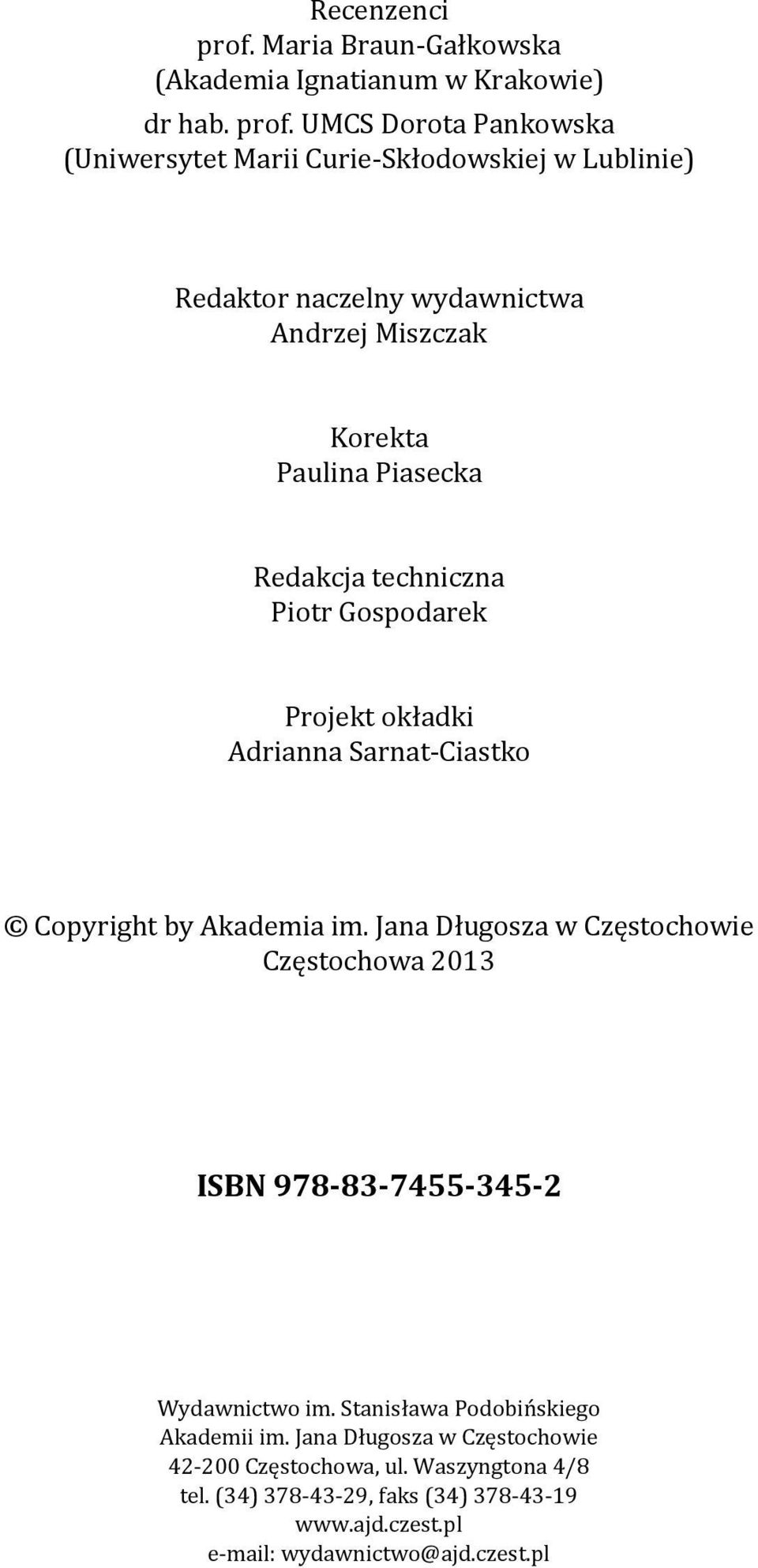 UMCS Dorota Pankowska (Uniwersytet Marii Curie Skłodowskiej w Lublinie) Redaktor naczelny wydawnictwa Andrzej Miszczak Korekta Paulina Piasecka Redakcja