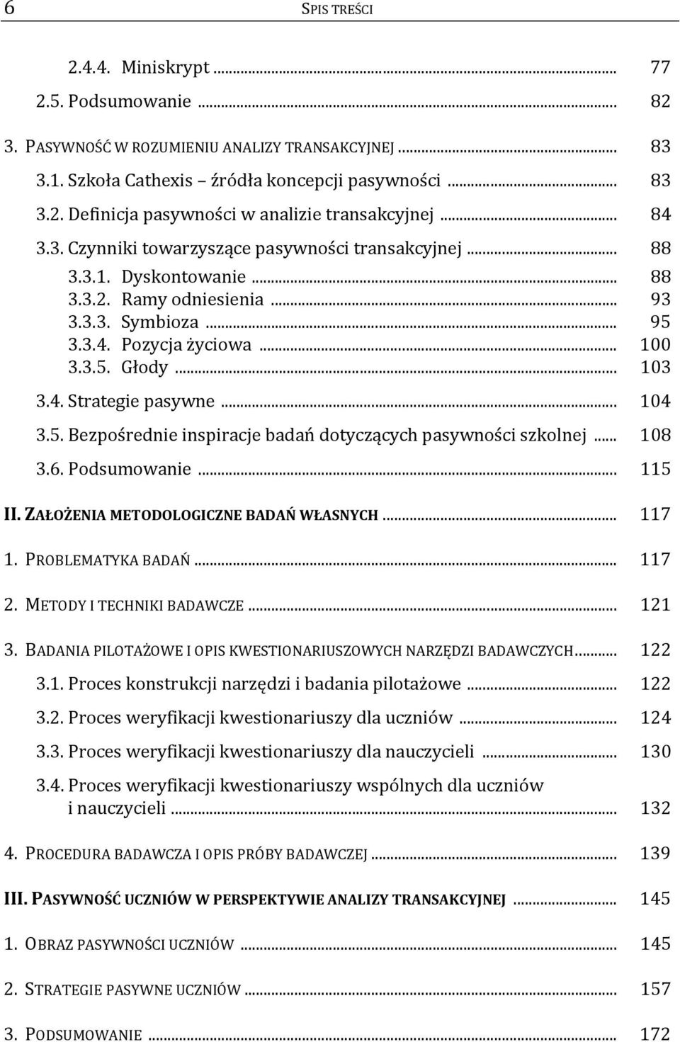 .. 104 3.5. Bezpośrednie inspiracje badań dotyczących pasywności szkolnej... 108 3.6. Podsumowanie... 115 II. ZAŁOŻENIA METODOLOGICZNE BADAŃ WŁASNYCH... 117 1. PROBLEMATYKA BADAŃ... 117 2.