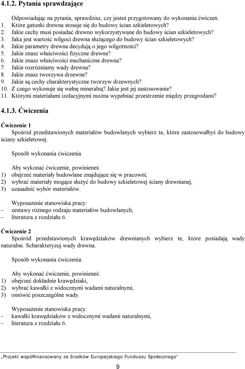 Jakie parametry drewna decydują o jego wilgotności? 5. Jakie znasz właściwości fizyczne drewna? 6. Jakie znasz właściwości mechaniczne drewna? 7. Jakie rozróżniamy wady drewna? 8.