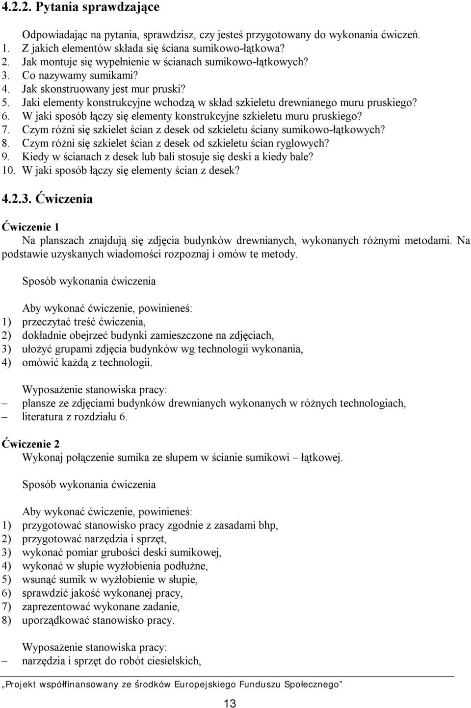 Jaki elementy konstrukcyjne wchodzą w skład szkieletu drewnianego muru pruskiego? 6. W jaki sposób łączy się elementy konstrukcyjne szkieletu muru pruskiego? 7.