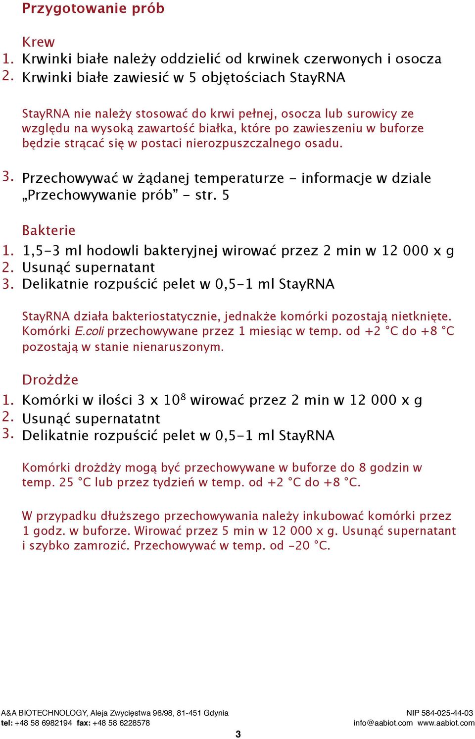 Przechowywać w żądanej temperaturze - informacje w dziale Przechowywanie prób - str. 5 1.