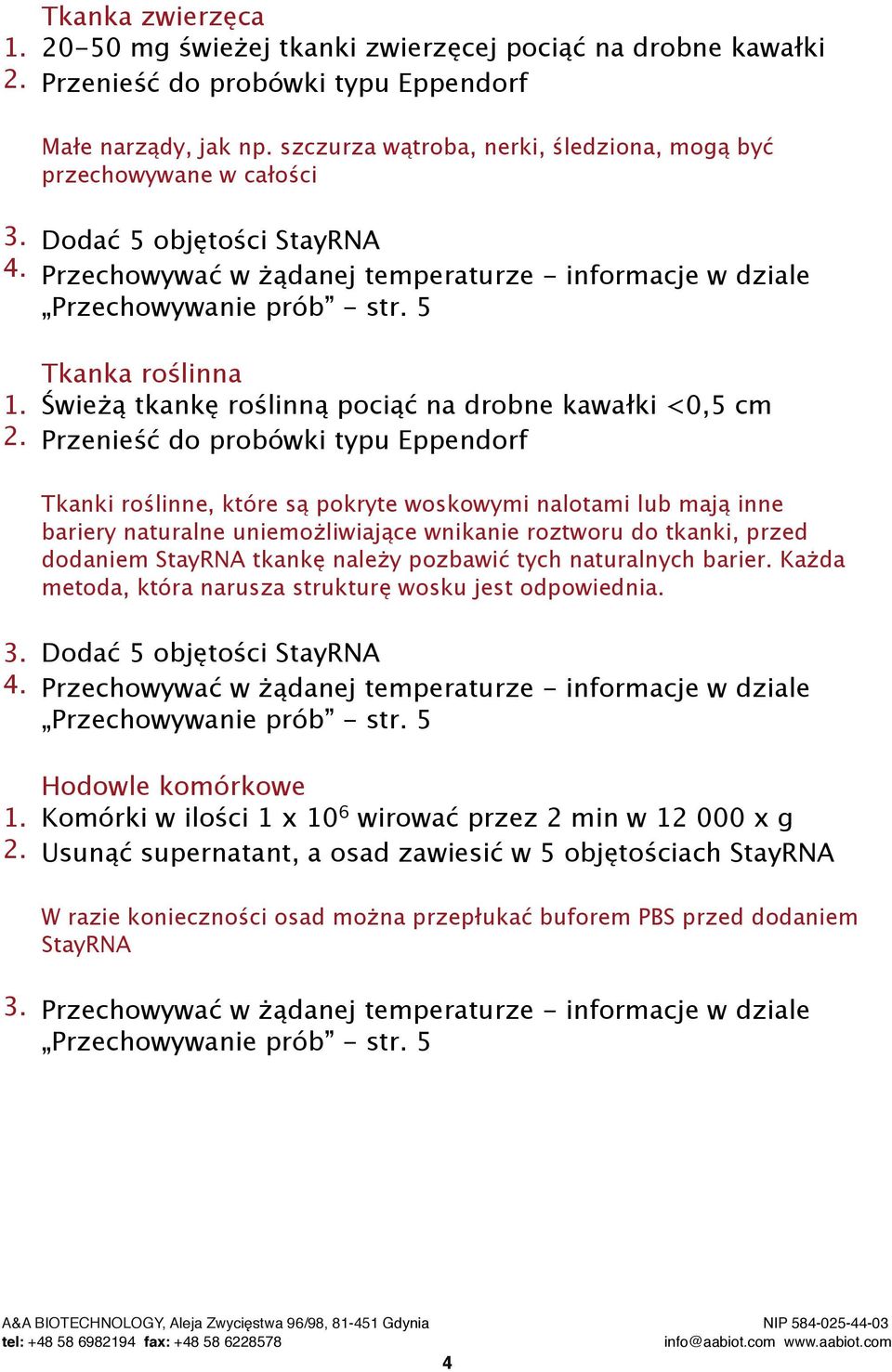 5 Tkanka roślinna Świeżą tkankę roślinną pociąć na drobne kawałki <0,5 cm Przenieść do probówki typu Eppendorf Tkanki roślinne, które są pokryte woskowymi nalotami lub mają inne bariery naturalne