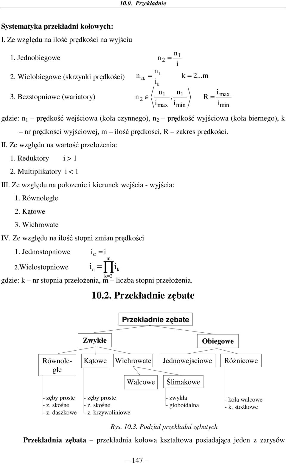 Multiplikatory i < III. Ze wglęu a położeie i kieruek wejścia - wyjścia:. Rówoległe. Kątowe 3. Wichrowate IV. Ze wglęu a ilość stopi mia prękości. Jeostopiowe i c i.