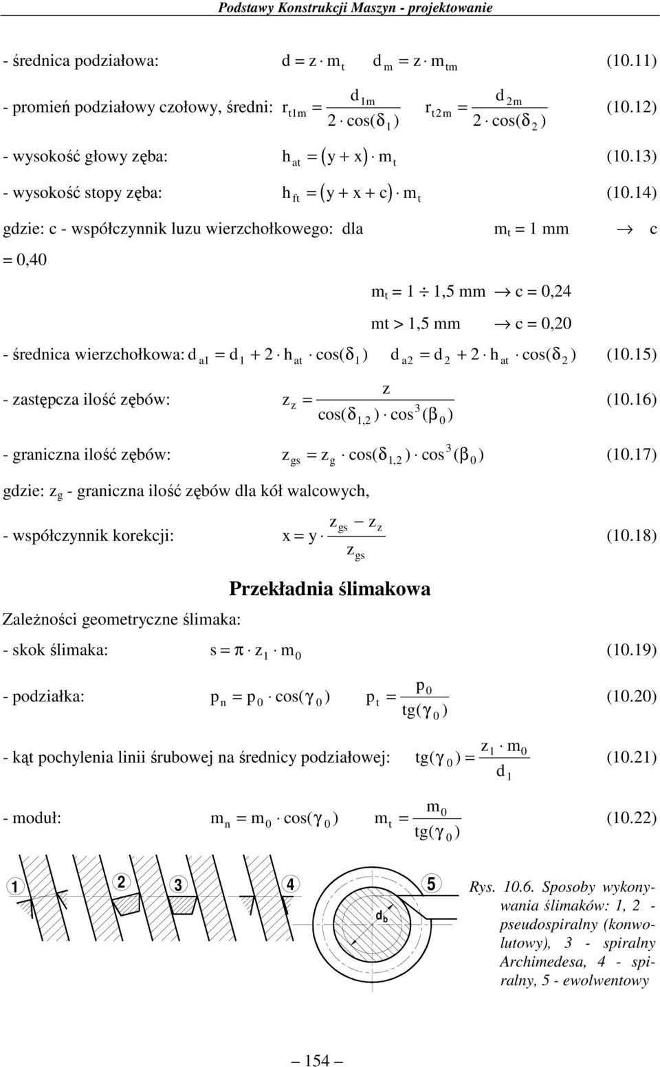 5 - astępca ilość ębów: a at a at cos( δ cos ( β, 3 (.6 - graica ilość ębów: gs g cos( δ, cos ( β (.7 3 gie: g - graica ilość ębów la kół walcowych, - współcyik korekcji: x y gs gs (.