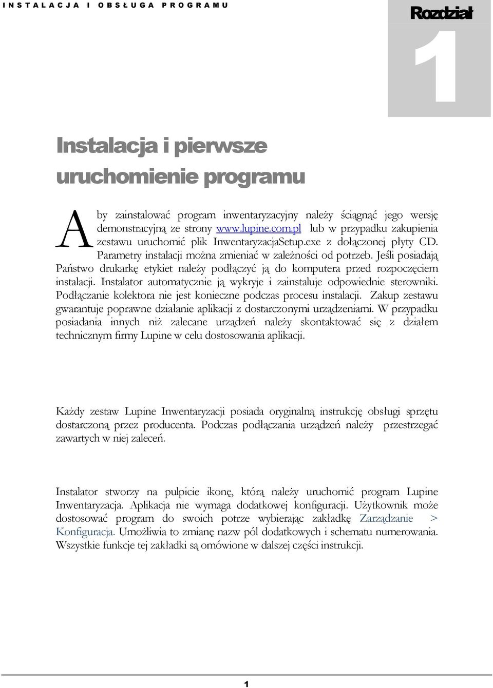 Jeśli posiadają Państwo drukarkę etykiet należy podłączyć ją do komputera przed rozpoczęciem instalacji. Instalator automatycznie ją wykryje i zainstaluje odpowiednie sterowniki.