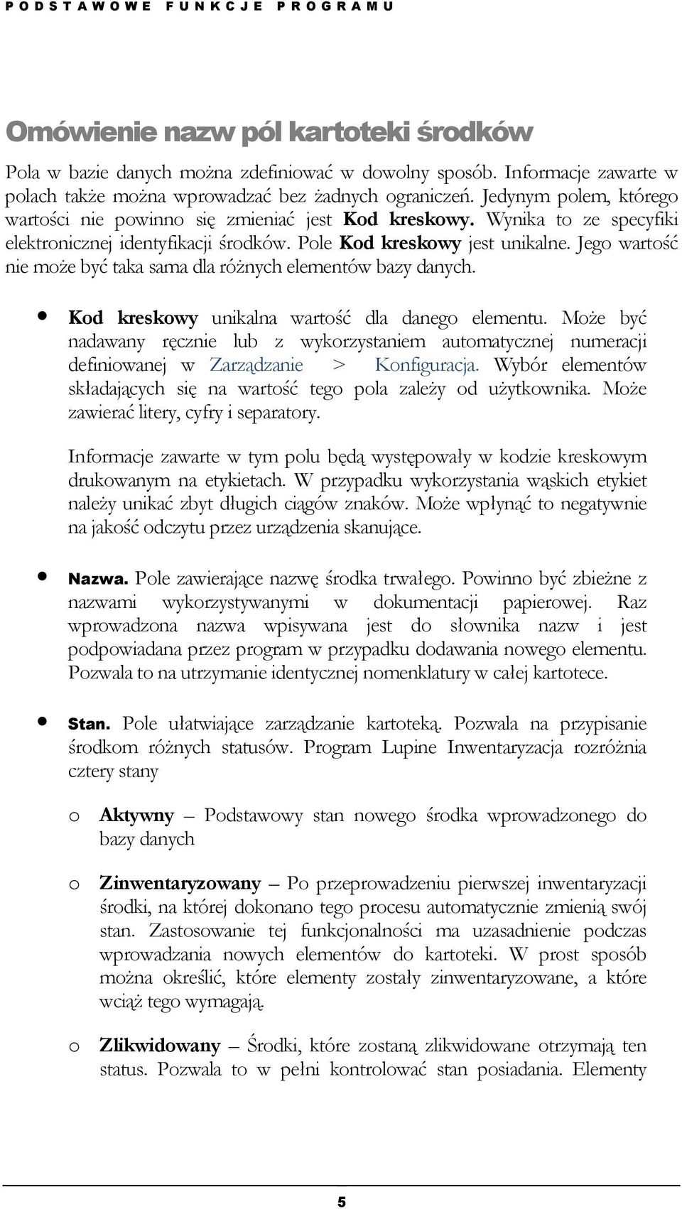 Wynika to ze specyfiki elektronicznej identyfikacji środków. Pole Kod kreskowy jest unikalne. Jego wartość nie może być taka sama dla różnych elementów bazy danych.