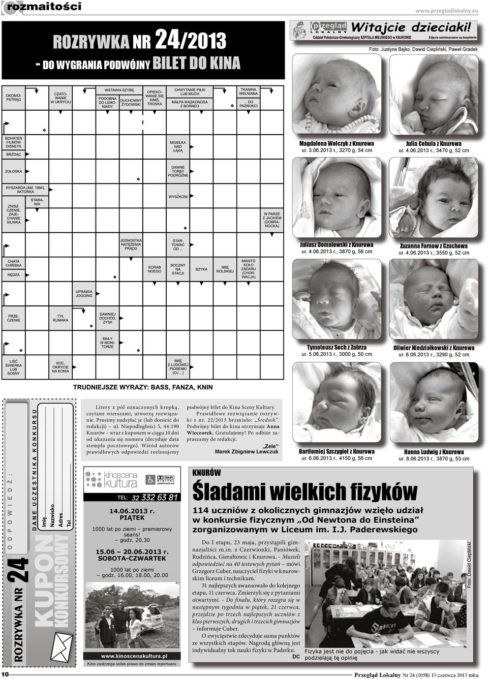 5.06.2013 r., 3000 g, 50 cm oliwier niedziałkowski z Knurowa ur. 6.06.2013 r., 3290 g, 52 cm 24 Litery z pól oznaczonych kropką, czytane wierszami, utworzą rozwiązanie.