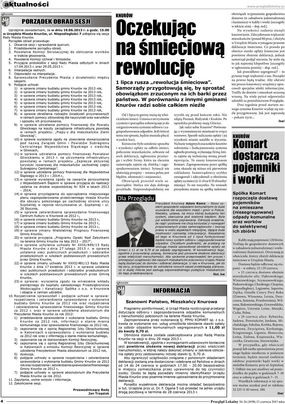 Powołanie Komisji Uchwał i Wniosków. 5. Przyjęcie protokołów z sesji Rady Miasta odbytych w dniach 17.04.2013 r. oraz 29.05.2013 r. 6. Interpelacje radnych. 7. Odpowiedzi na interpelacje. 8.