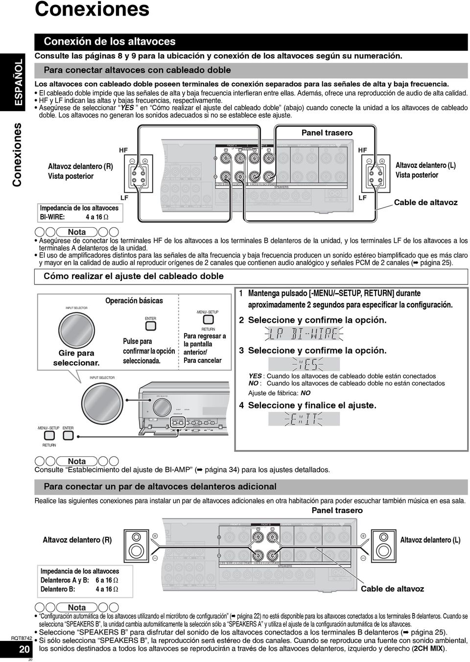 El cableado doble impide que las señales de alta y baja frecuencia interfieran entre ellas. Además, ofrece una reproducción de audio de alta calidad.
