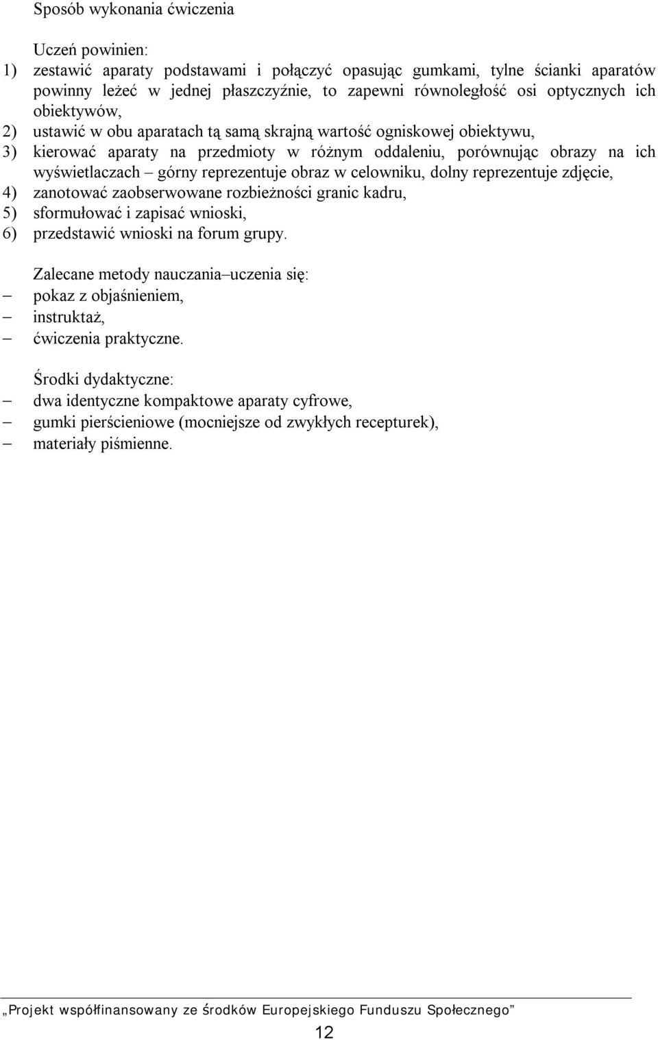 reprezentuje obraz w celowniku, dolny reprezentuje zdjęcie, 4) zanotować zaobserwowane rozbieżności granic kadru, 5) sformułować i zapisać wnioski, 6) przedstawić wnioski na forum grupy.