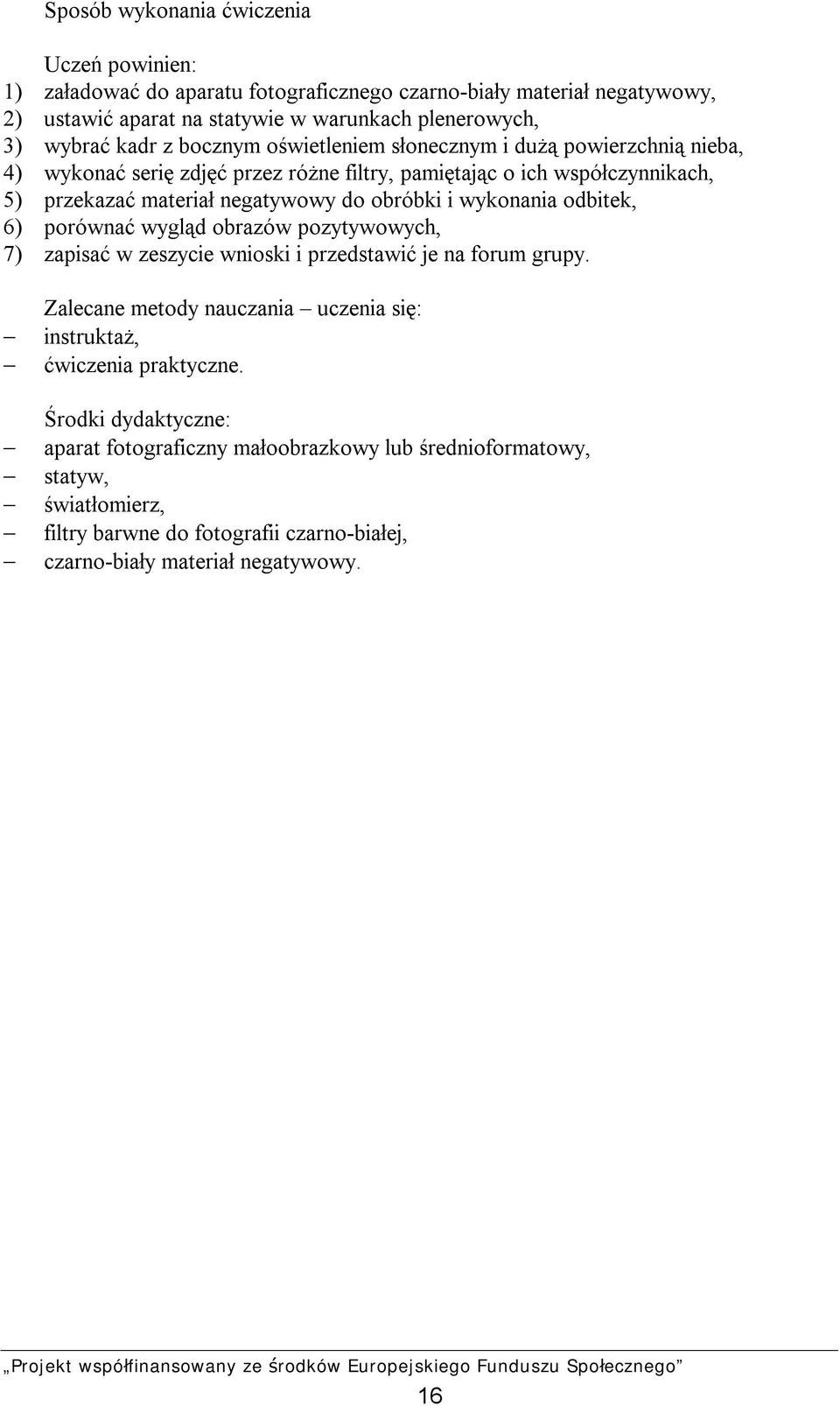 wykonania odbitek, 6) porównać wygląd obrazów pozytywowych, 7) zapisać w zeszycie wnioski i przedstawić je na forum grupy.