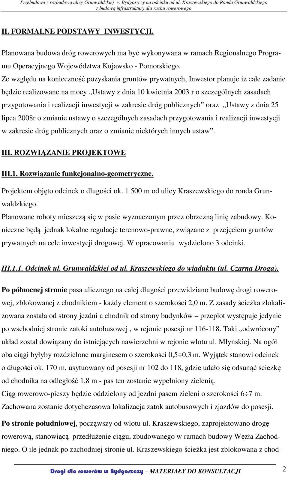 realizacji inwestycji w zakresie dróg publicznych oraz Ustawy z dnia 25 lipca 2008r o zmianie ustawy o szczególnych zasadach przygotowania i realizacji inwestycji w zakresie dróg publicznych oraz o