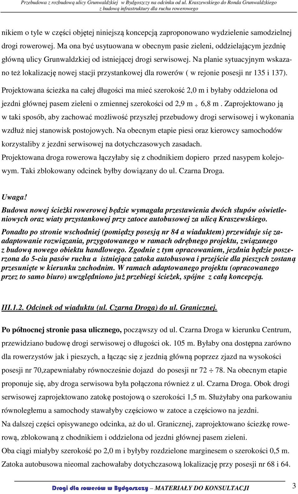 Na planie sytuacyjnym wskazano też lokalizację nowej stacji przystankowej dla rowerów ( w rejonie posesji nr 135 i 137).