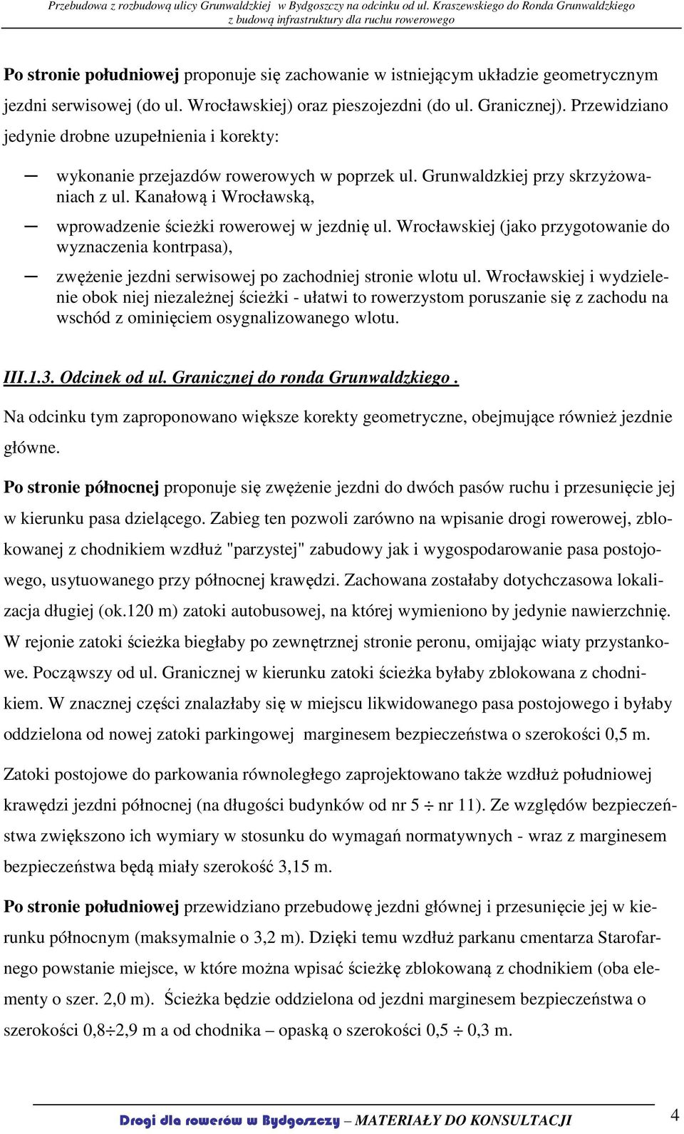 Kanałową i Wrocławską, wprowadzenie ścieżki rowerowej w jezdnię ul. Wrocławskiej (jako przygotowanie do wyznaczenia kontrpasa), zwężenie jezdni serwisowej po zachodniej stronie wlotu ul.