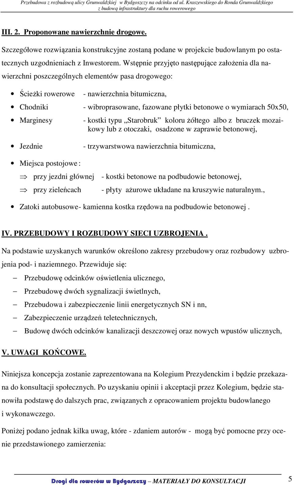 wymiarach 50x50, Marginesy - kostki typu Starobruk koloru żółtego albo z bruczek mozaikowy lub z otoczaki, osadzone w zaprawie betonowej, Jezdnie - trzywarstwowa nawierzchnia bitumiczna, Miejsca