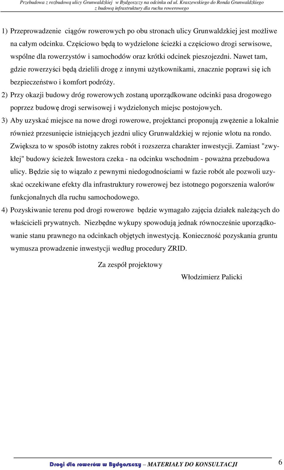 Nawet tam, gdzie rowerzyści będą dzielili drogę z innymi użytkownikami, znacznie poprawi się ich bezpieczeństwo i komfort podróży.