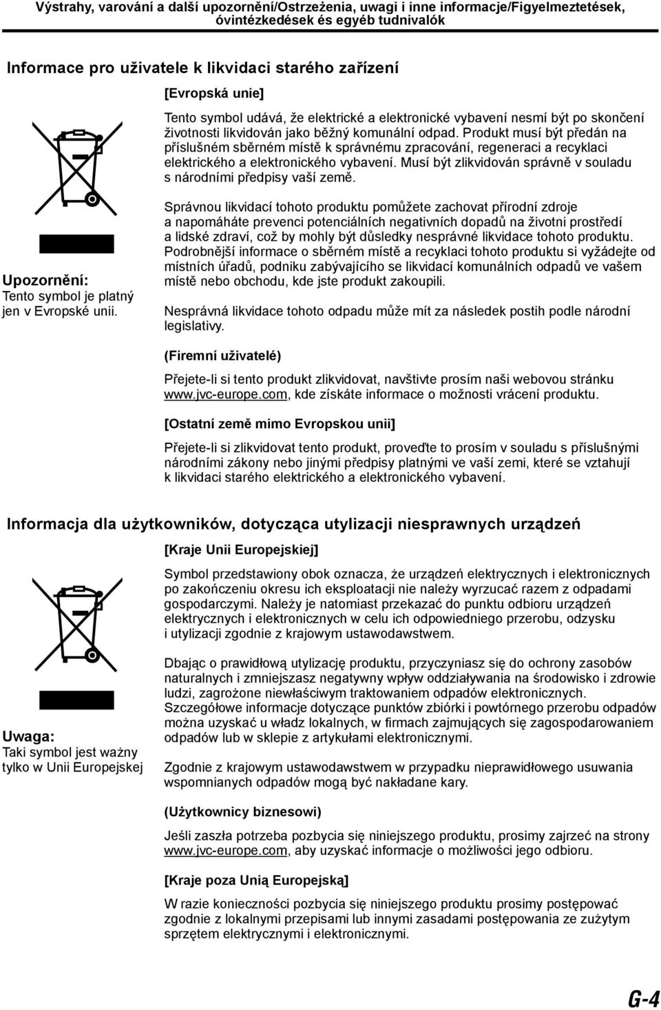 Produkt musí být předán na příslušném sběrném místě k správnému zpracování, regeneraci a recyklaci elektrického a elektronického vybavení.