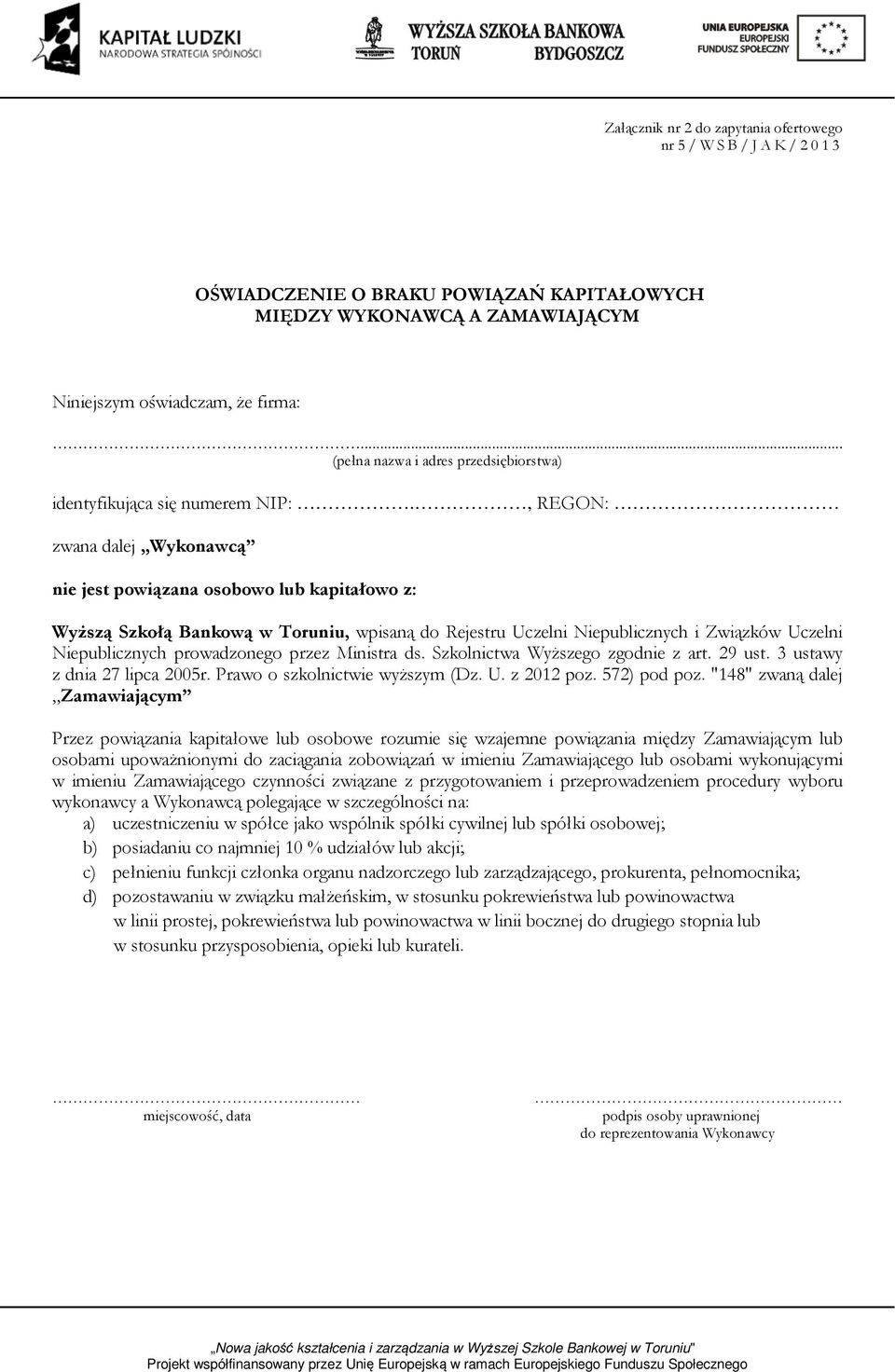 , REGON: zwana dalej Wykonawcą nie jest powiązana osobowo lub kapitałowo z: Wyższą Szkołą Bankową w Toruniu, wpisaną do Rejestru Uczelni Niepublicznych i Związków Uczelni Niepublicznych prowadzonego