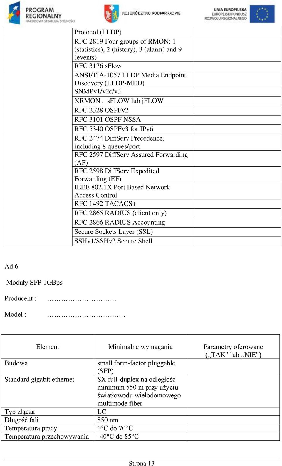 Forwarding (EF) IEEE 802.1X Port Based Network Access Control RFC 1492 TACACS+ RFC 2865 RADIUS (client only) RFC 2866 RADIUS Accounting Secure Sockets Layer (SSL) SSHv1/SSHv2 Secure Shell Ad.