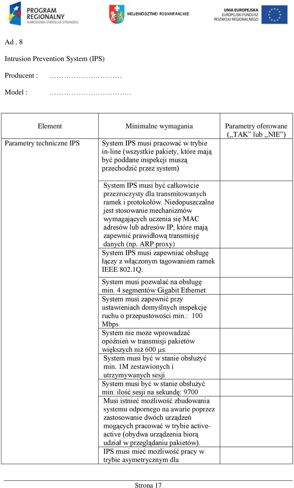 przechodzić przez system) System IPS musi być całkowicie przezroczysty dla transmitowanych ramek i protokołów.