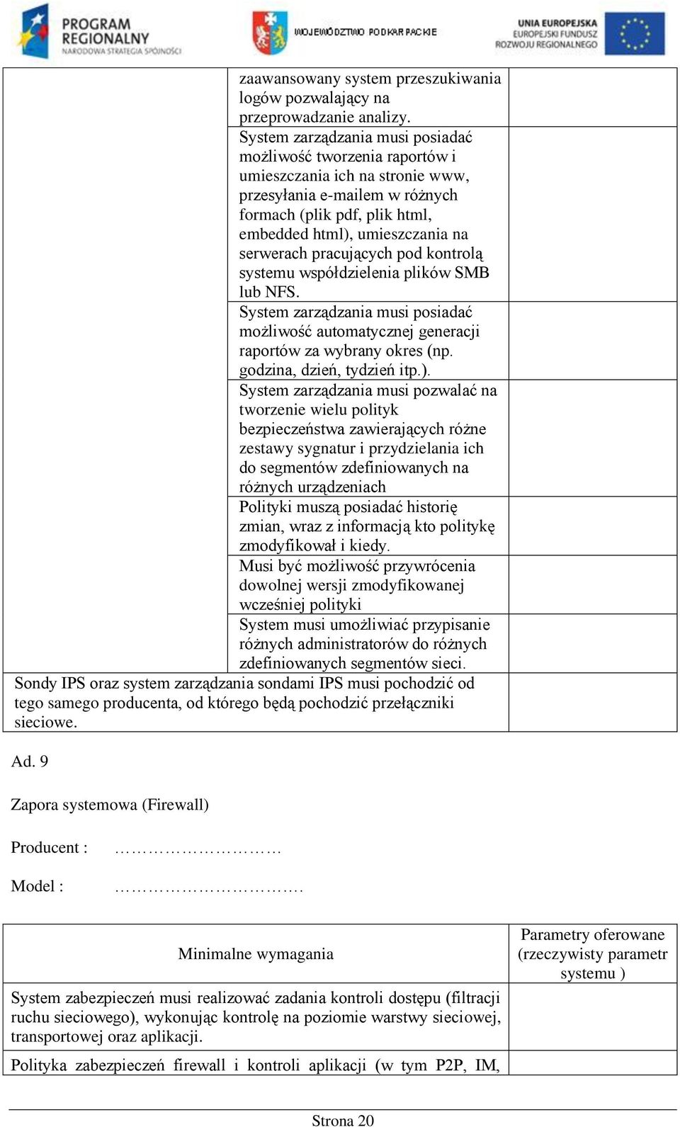 pracujących pod kontrolą systemu współdzielenia plików SMB lub NFS. System zarządzania musi posiadać możliwość automatycznej generacji raportów za wybrany okres (np. godzina, dzień, tydzień itp.).