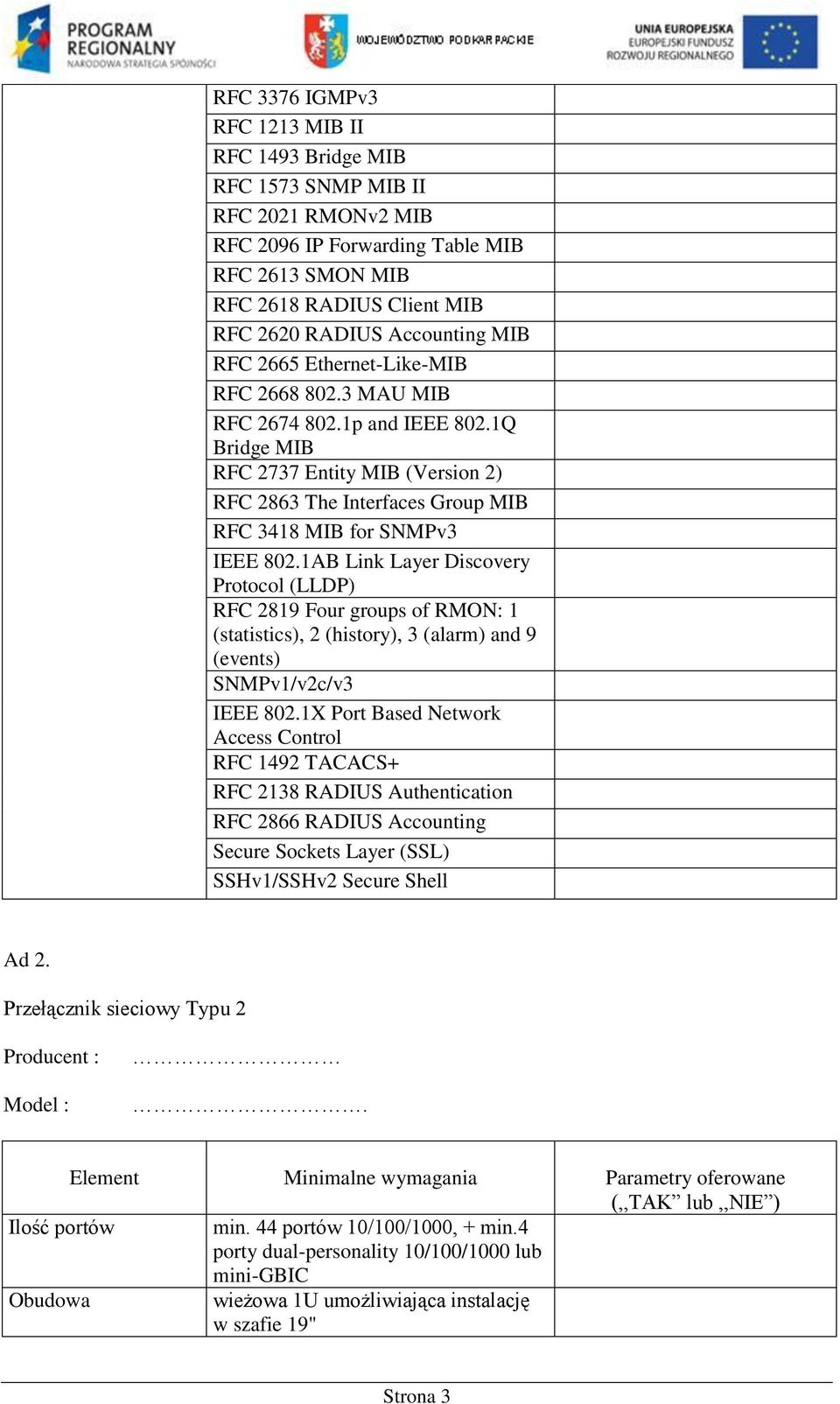 1AB Link Layer Discovery Protocol (LLDP) RFC 2819 Four groups of RMON: 1 (statistics), 2 (history), 3 (alarm) and 9 (events) SNMPv1/v2c/v3 IEEE 802.