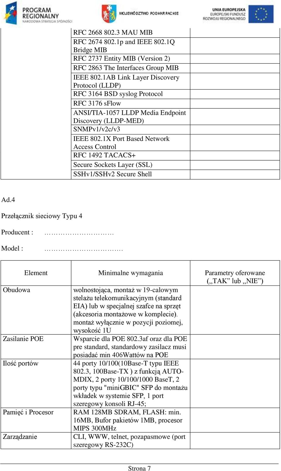 1X Port Based Network Access Control RFC 1492 TACACS+ Secure Sockets Layer (SSL) SSHv1/SSHv2 Secure Shell Ad.4 Przełącznik sieciowy Typu 4 Producent : Model :.