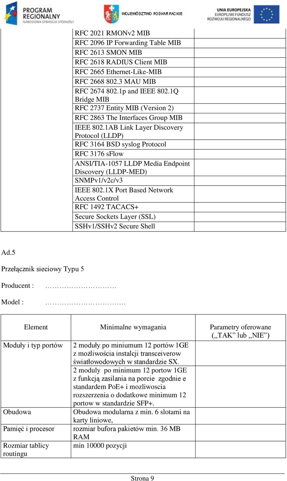 1AB Link Layer Discovery Protocol (LLDP) RFC 3164 BSD syslog Protocol RFC 3176 sflow ANSI/TIA-1057 LLDP Media Endpoint Discovery (LLDP-MED) SNMPv1/v2c/v3 IEEE 802.