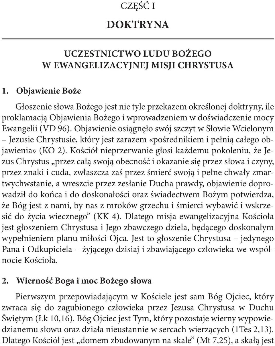 doświadczenie mocy Ewangelii (VD 96). Objawienie osiągnęło swój szczyt w Słowie Wcielonym Jezusie Chrystusie, który jest zarazem «pośrednikiem i pełnią całego objawienia» (KO 2).