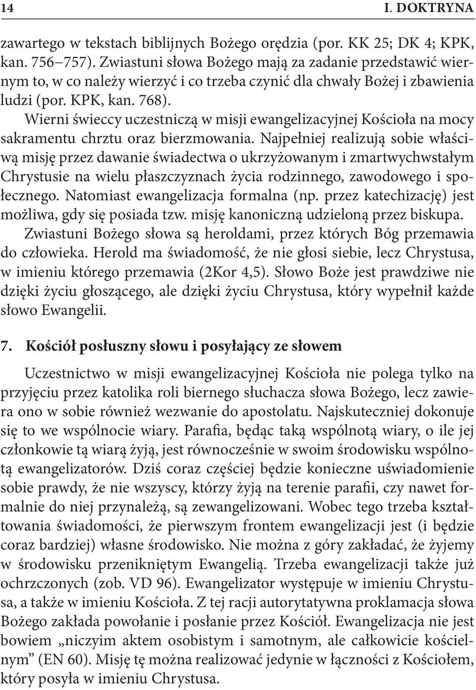 Wierni świeccy uczestniczą w misji ewangelizacyjnej Kościoła na mocy sakramentu chrztu oraz bierzmowania.